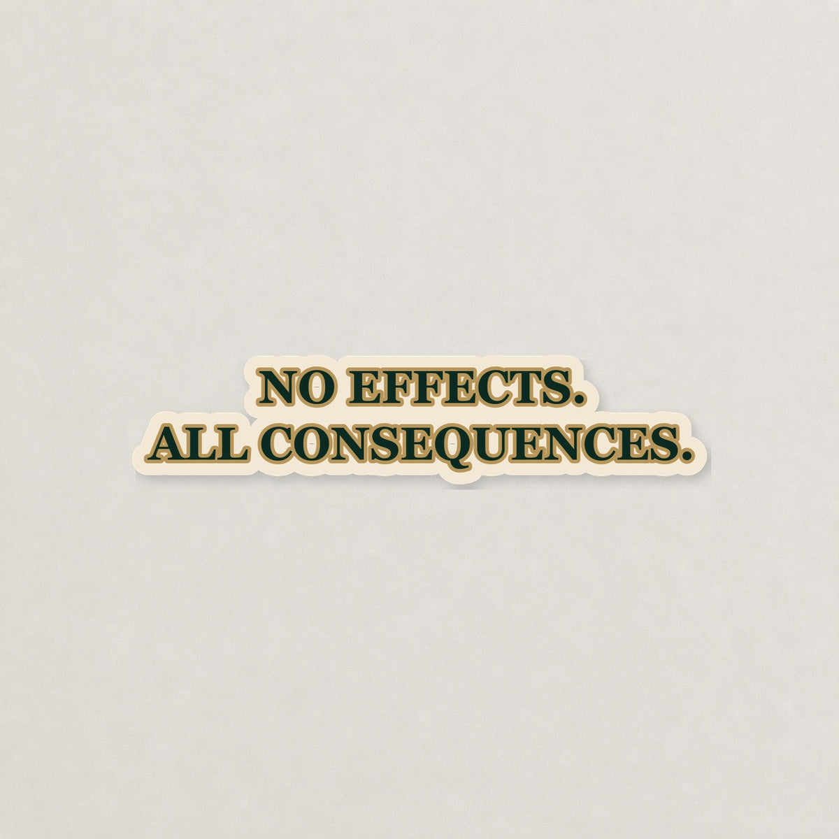 No Effects. All Consequences. Lettering Sticker on a neutral studio background