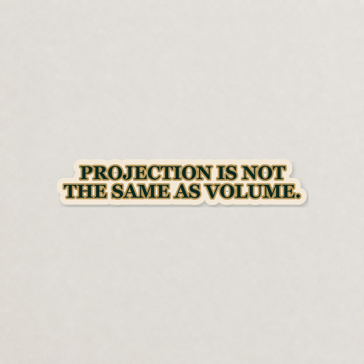 Projection Is Not Volume Lettering Sticker on a neutral studio background