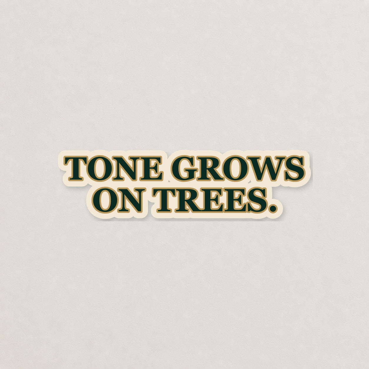 Tone Grows on Trees Lettering Sticker on a neutral studio background